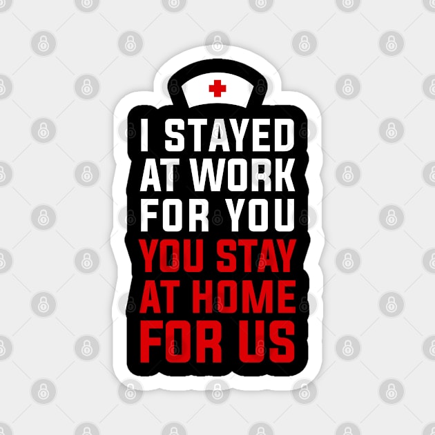 Nurse 2020 I Stayed at Work for You Stay At Home For Us Magnet by snnt