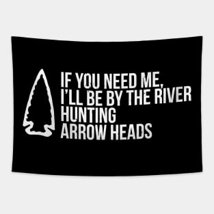 If You Need Me, I'Ll Be At The River Funny Arrowhead Tapestry