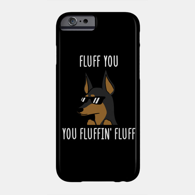 Miniature Pinscher Fluff You You Fluffin' Fluff ...