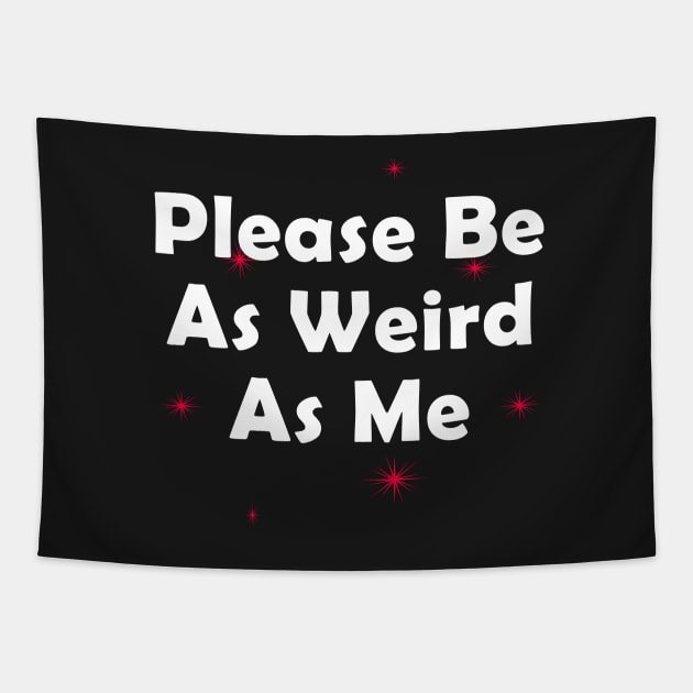 Please Be As Weird As Me Tapestry by BasementMaster