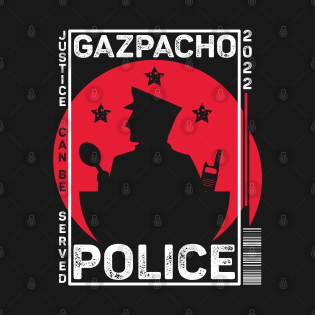 Gazpacho Police Funny by alcoshirts