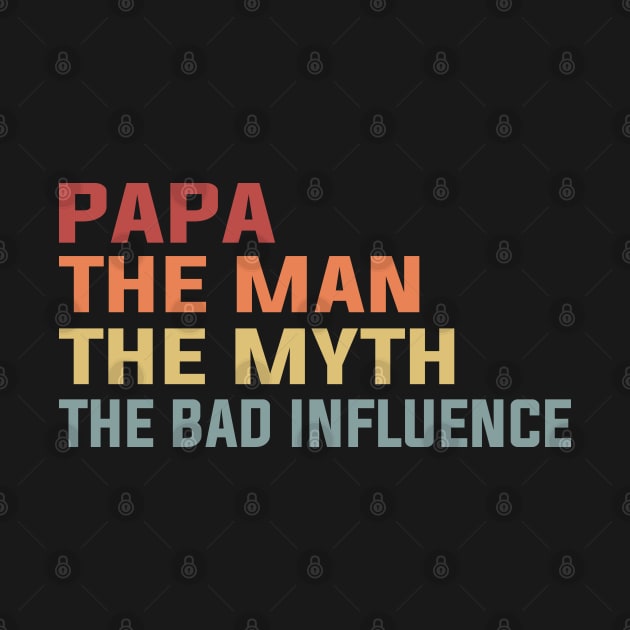 Papa The Man The Myth The Bad Influence by DragonTees