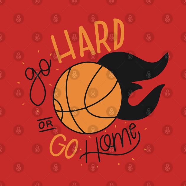 Go hard or Go Home - Basketball by RedCrunch