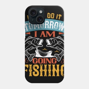 I Will Do It Tomorrow  I Am  Going Fishing Phone Case