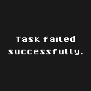 Task failed successfully T-Shirt