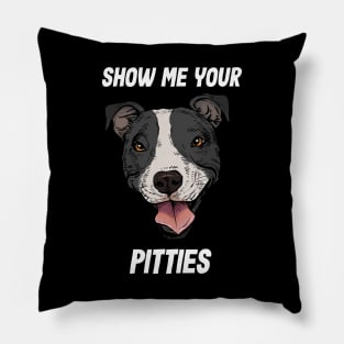 Show me your Pitties Pillow