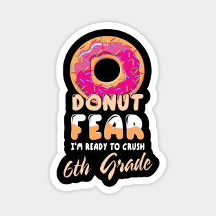 Donut Fear I'm Ready To Crush 6th Grade Class Back To School Magnet