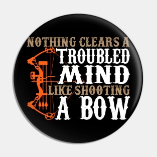 Nothing Clears A Troubled Mind Like Shooting A Bow - Hunting Pin