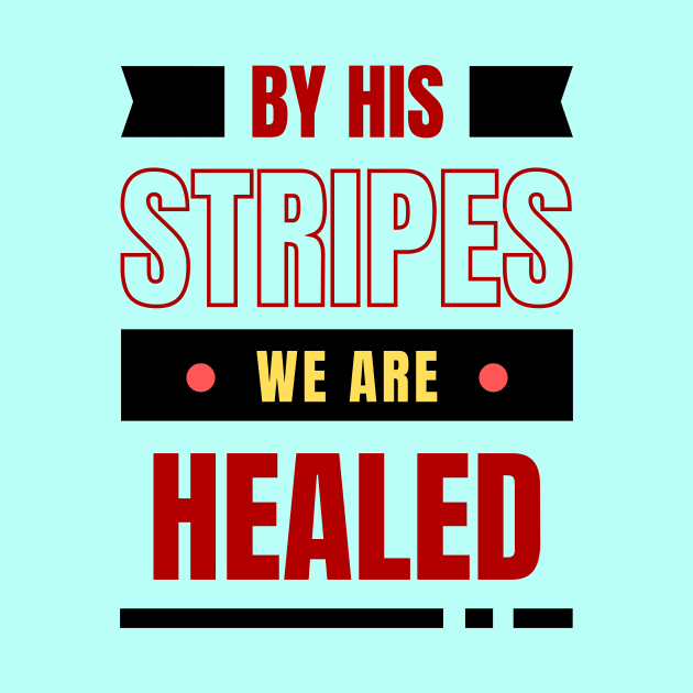 By His Stripes We Are Healed | Christian Typography by All Things Gospel