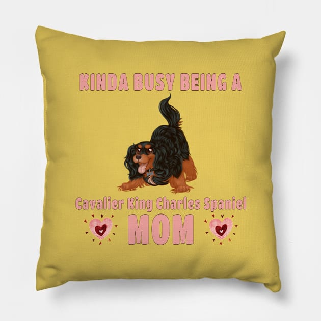 Kinda Busy Being a Cavalier Mom, Black and Tan Pillow by Cavalier Gifts