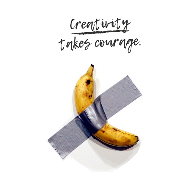 Banana On Tape Creativity Takes Courage by RareLoot19