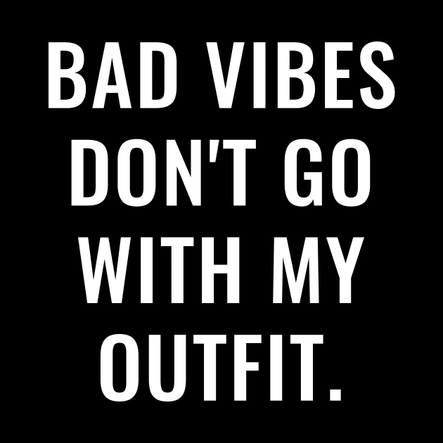 Bad Vibes Don't Go With My Outfit White by lukassfr