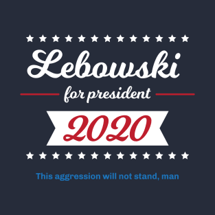 Vintage Lebowski 2020 - Lebowski For President - This Aggression Will Not Stand Man T-Shirt