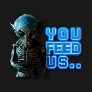 YOU FEED US T-Shirt