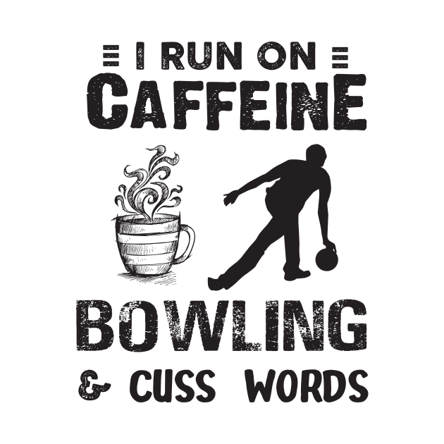 I Run On Caffeine Bowling And Cuss Words by Thai Quang