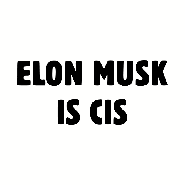 Elon Musk Is Cis by dikleyt