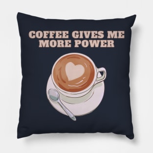 Coffee Gives Me More Power | A Playful and Energizing Illustration of a Cup of Coffee Pillow