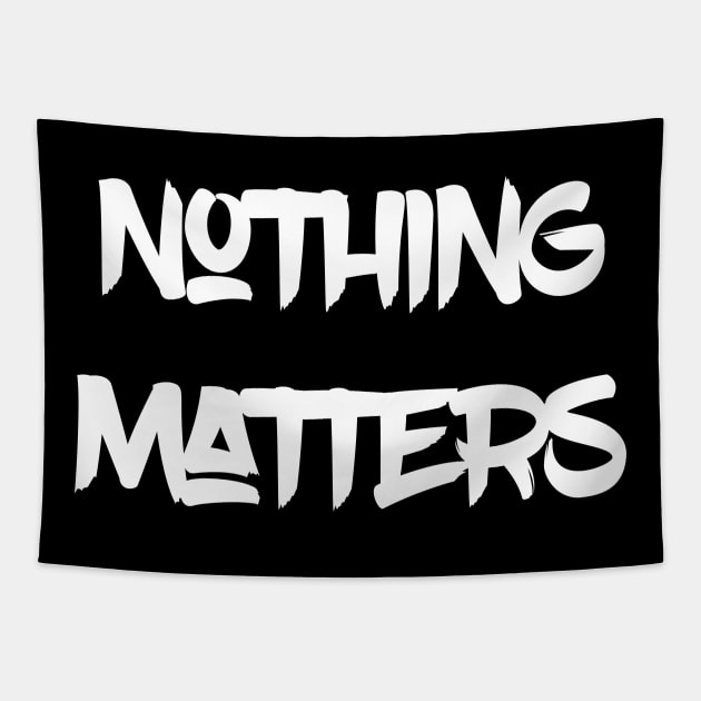 Nothing Matters Tapestry by politicart