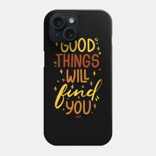 Good Things Will Find You Phone Case