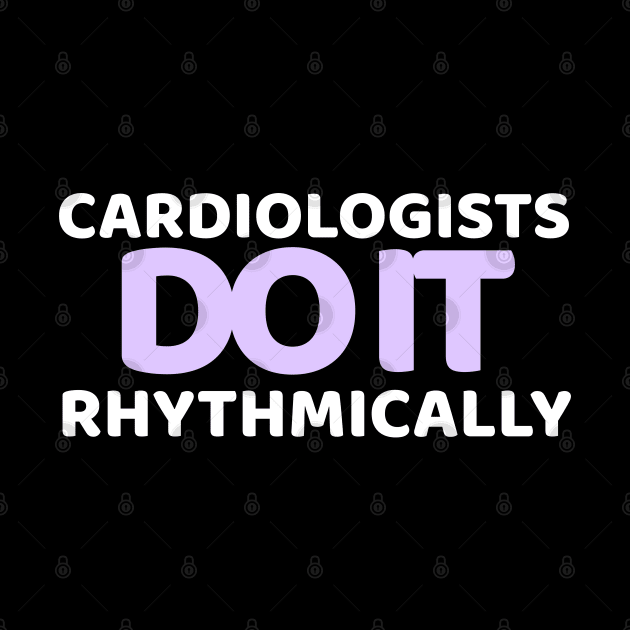 Cardiologists do it with heart by MedicineIsHard