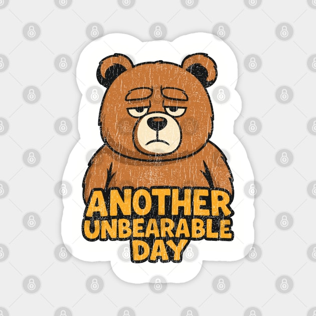 Another Unbearable Day Grumpy Humor Pun Magnet by Anticorporati
