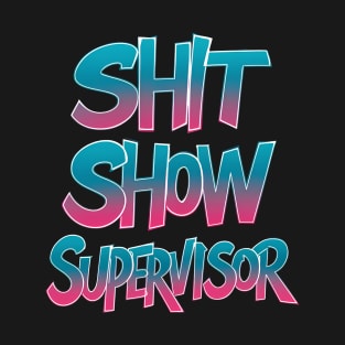 Shit Show Supervisor Funny Graffiti Style T-Shirt