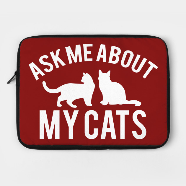 Ask Me About My Cats Funny Cat Lover Laptop Case Teepublic