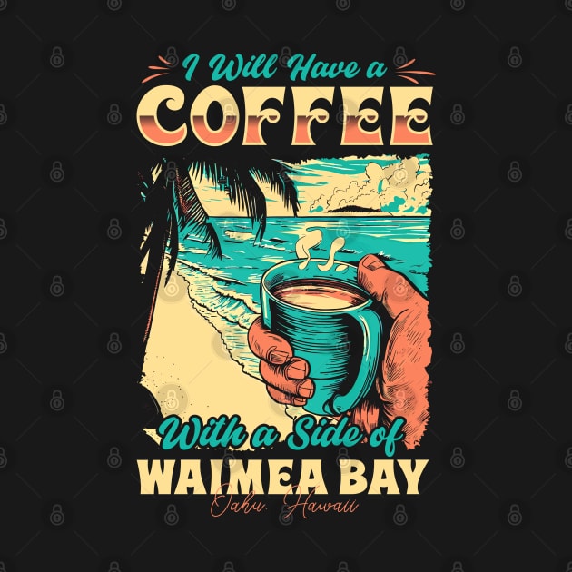 I will Have A Coffee with A side of beach Waimea Bay - Oahu, Hawaii by T-shirt US