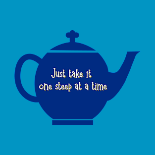 Just Take It One Steep at a Time Teapot T-Shirt