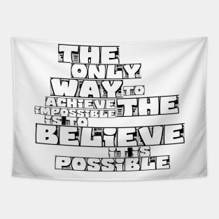 the only way to achieve the impossible is to believe it is possible Tapestry