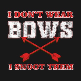 I don’t wear Bows - I Shoot them - Archery Archer T-Shirt