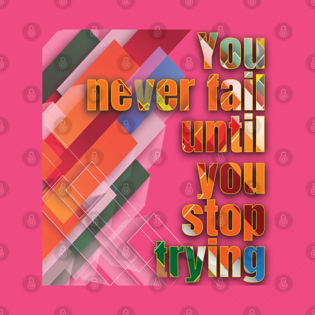 You never fail until you stop trying by TeeText