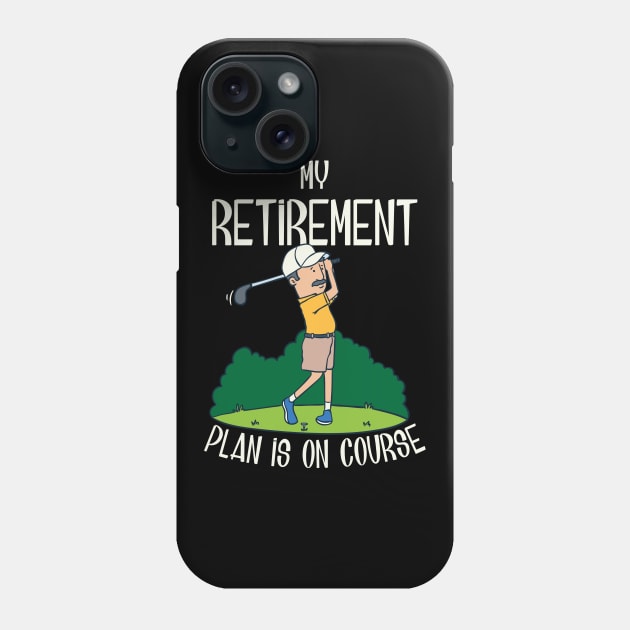 My retirement plan is on course Phone Case by Shirtbubble