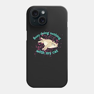 Busy doing nothing with my cat Phone Case