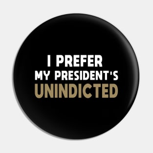 I Prefer My President's Unindicted Pin