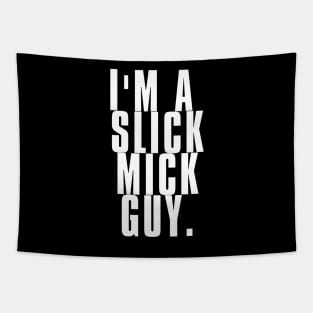 I'm a Slick Mick Guy Tapestry