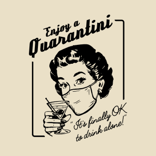 Enjoy a Quarantini (Drink alone!) T-Shirt