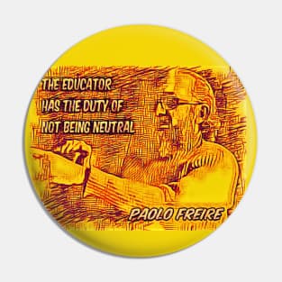 Paolo Freire quote - "The educator has the duty of not being neutral" Pin