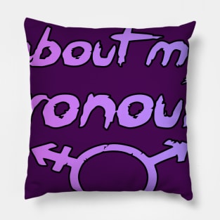 Ask me about my pronouns! Pillow