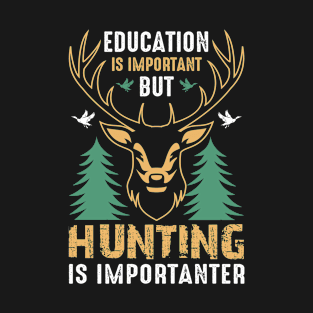 Hunting is more important. T-Shirt