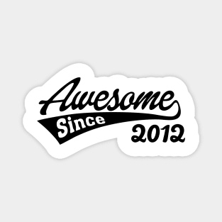 Awesome Since 2012 Magnet