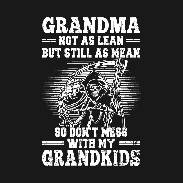 Grandma Not As Lean But Still As Mean So Don't Mess With My Grandkids by Suedm Sidi