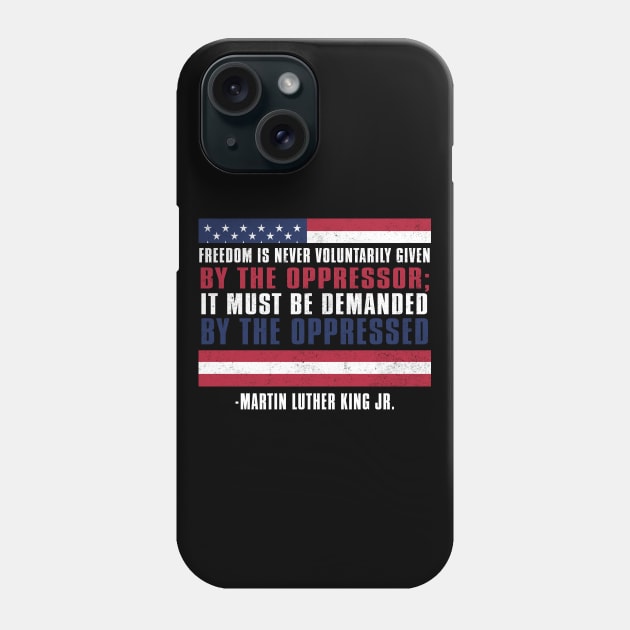 MLKJ, Freedom is voluntarily Given By The Oppressor, Black History Month Phone Case by UrbanLifeApparel