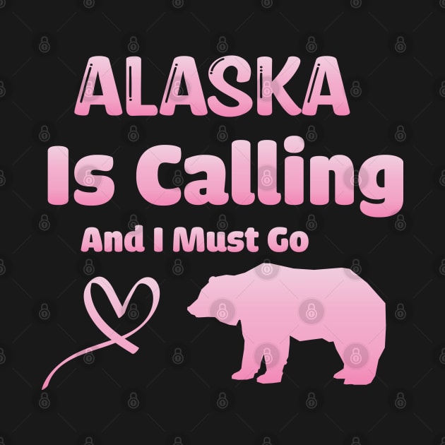 Alaska is Calling and I Must Go - Funny Traveling Alaska Quote by WassilArt