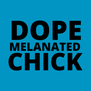 Afrinubi - Dope, Melanated,Chick T-Shirt