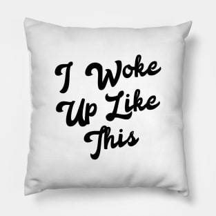 I woke up like this Pillow