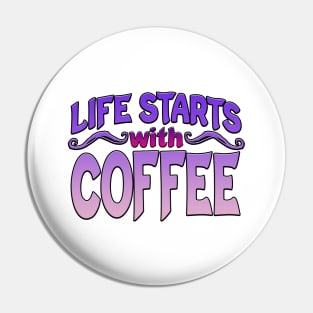 Life Starts With Coffee Pin