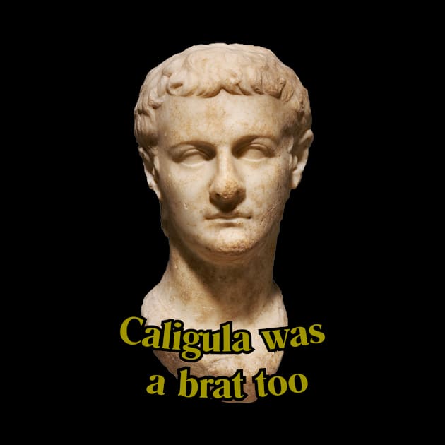 Caligula was a brat too by Johannes T. Evans