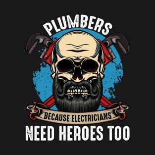 Plumbers Because Electricians Need Heroes Too T-Shirt