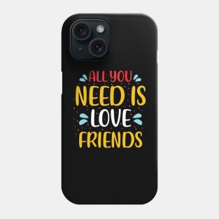 All You Need Is Love Friends Phone Case